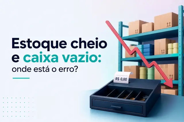 Estoque cheio e caixa vazio: onde está o erro?