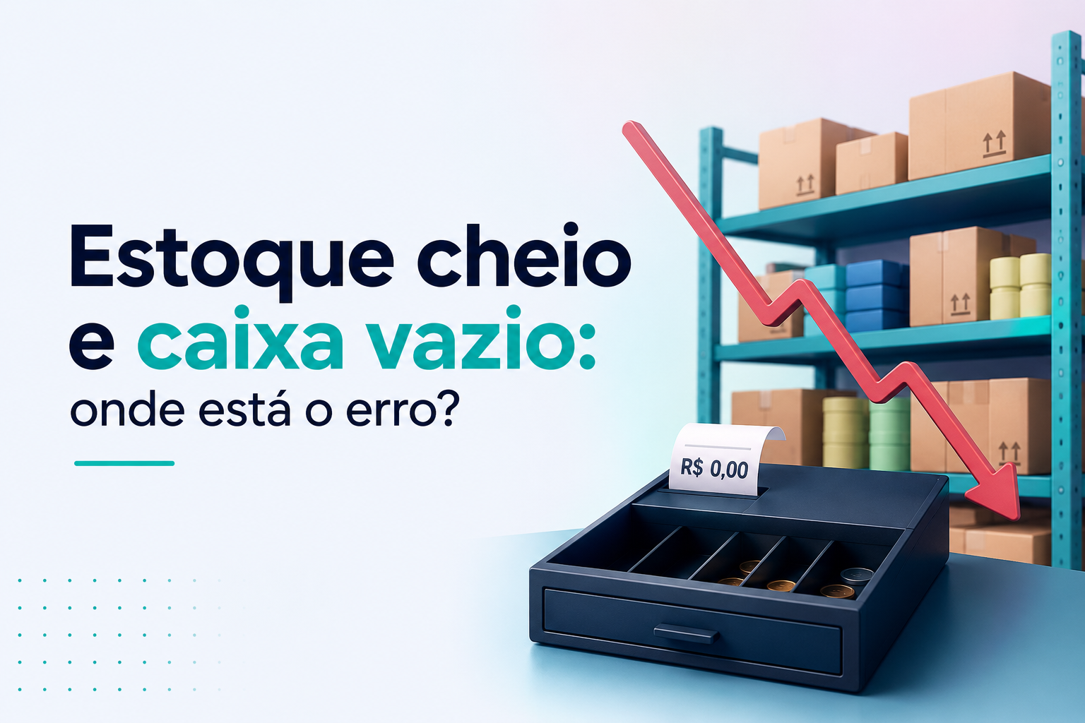 Estoque cheio e caixa vazio: onde está o erro?