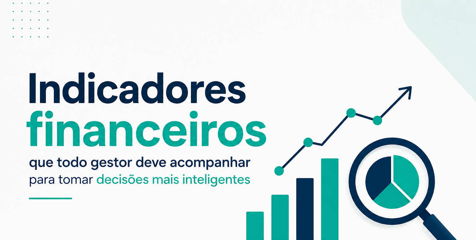 Indicadores financeiros que todo gestor deve acompanhar para tomar decisões mais inteligentes