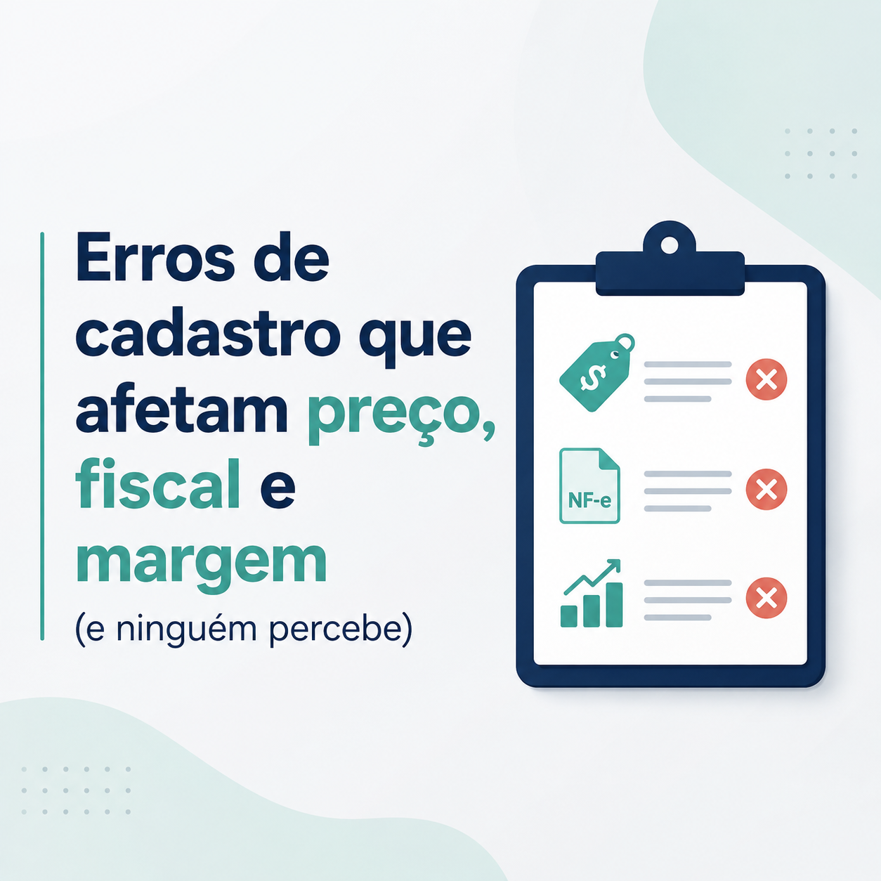 Erros de cadastro que afetam preço, fiscal e margem (e ninguém percebe)